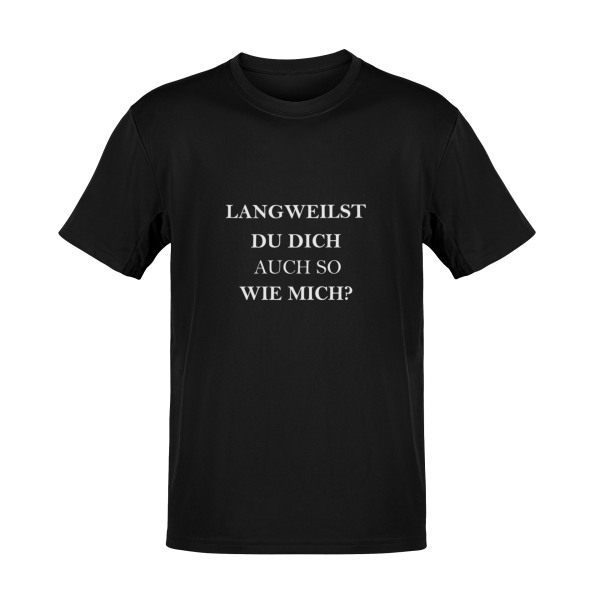 T-Shirt Langweilst Du dich wie mich Sprüche Geschenk Funshirt TS0105U 3XL