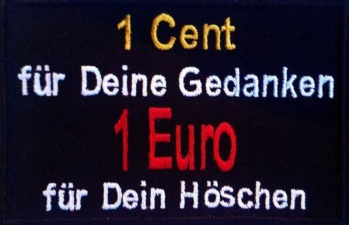 1 Cent für Deine Gedanken,  1 Euro für ... Aufnäher Patch (354)