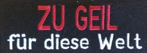 Aufnäher Zu geil für diese Welt ....  Patch (52)